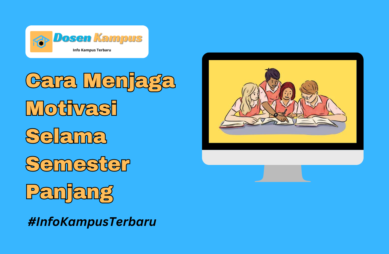 Cara Menjaga Motivasi Selama Semester Panjang