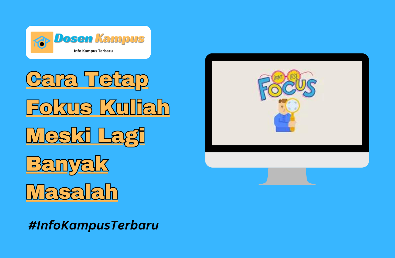 Cara Tetap Fokus Kuliah Meski Lagi Banyak Masalah