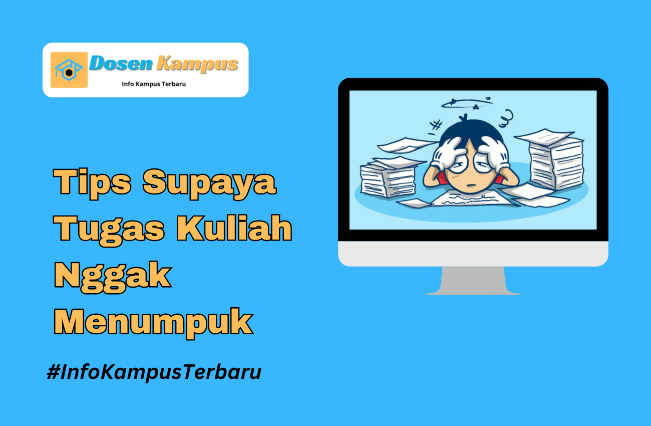 8 Tips Supaya Tugas Kuliah Nggak Menumpuk