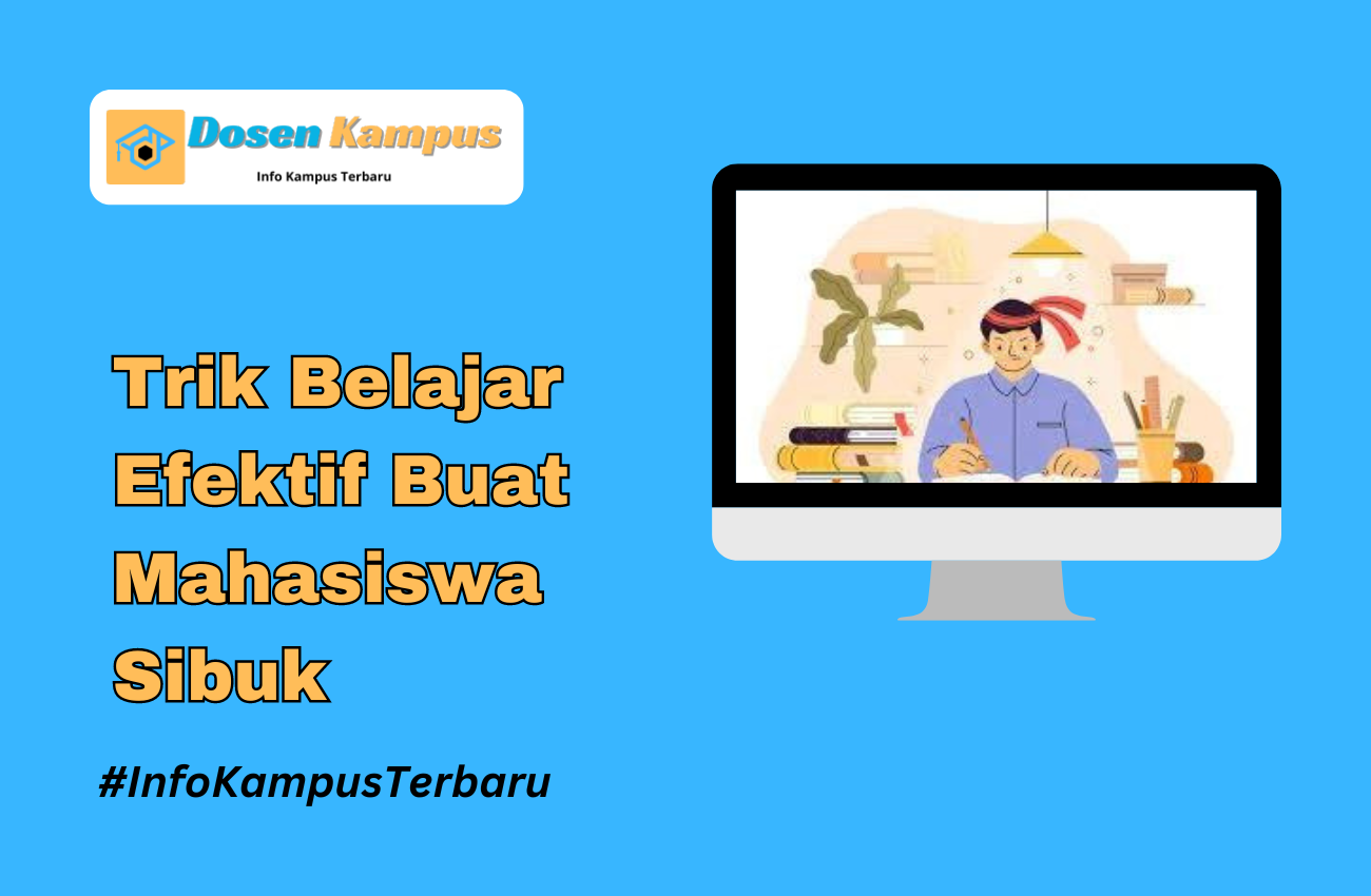 Trik Belajar Efektif Buat Mahasiswa Sibuk